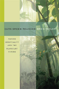 Dark Green Religion: Nature Spirituality and the Planetary Future